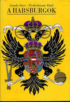 Gonda Imre-Niederhauser Emil - A Habsburgok