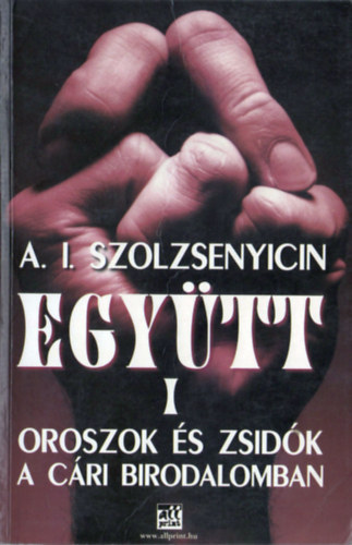 Alekszandr Szolzsenyicin - Egy�tt I. - Oroszok �s zsid�k a c�ri birodalomban