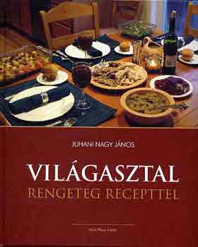 Juhani Nagy Lajos - Vilgasztal rengeteg recepttel
