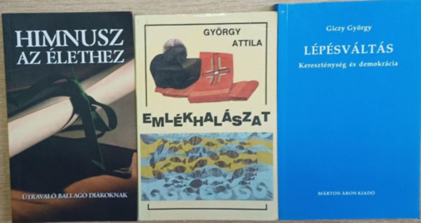 Kindelmann Győző (vál.), György Attila, Giczy György - 3 db vallási témájú kötet: Himnusz az élethez - Emlékhalászat - Lépésváltás (Kereszténység és demokrácia)