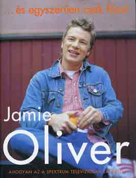 Jamie Oliver - ...s egyszeren csak fzz!