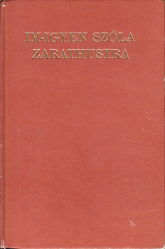 Nietzsche Frigyes - Im-Igyen Sz�la Zarathustra.