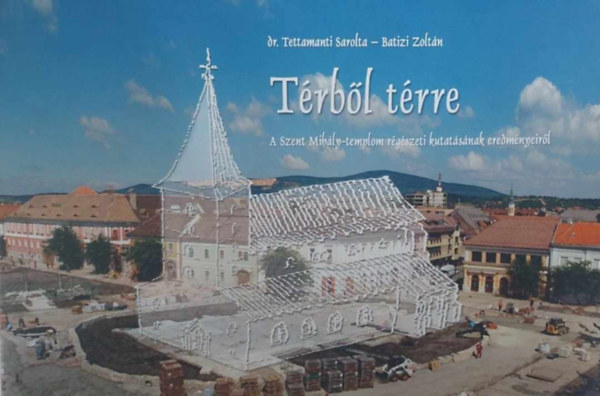 Dr. Tettamanti Sarolta - Batizi Zoltn - Trbl trre - A Szent Mihly-templom rgszeti kutatsnak eredmnyeirl