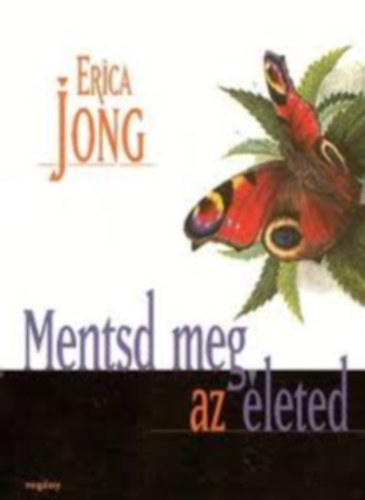 Erica Jong - Mentsd meg az leted + Ejternyk s cskok (2 ktet)