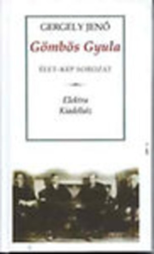 Gergely Jenő - Gömbös Gyula - (Vázlat egy politikai életrajzhoz) - Élet-Kép sorozat