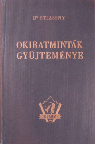 Dr. Stiassny Jzsef  (szerk.) - Okiratmintk gyjtemnye (Urnia jogi s gazdasgi knyvtr)