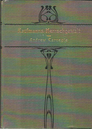 Andrew Carnagie - Kaufmanns Herrschgewalt