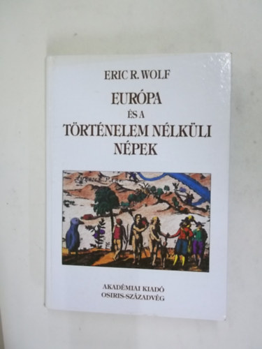 Eric R. Wolf - Európa és a történelem nélküli népek
