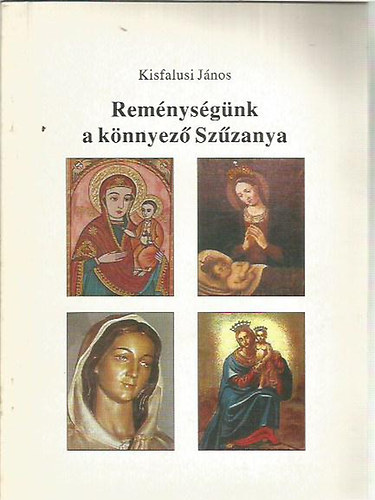 Kisfalusi J�nos - Rem�nys�g�nk a k�nnyez� Sz�zanya