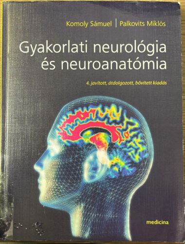 Palkovits M.; Komoly S. - Gyakorlati neurológia és neuroanatómia