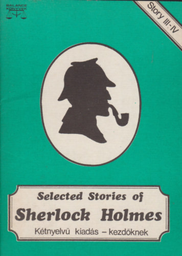 Arthur Conan Doyle - Selected Stories of Sherlock Holmes III-IV. (Kétnyelvű kiadás kezdőknek)