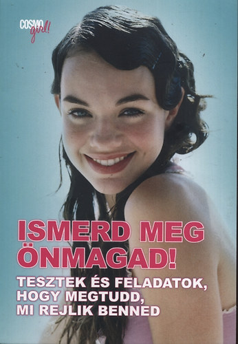 Ismerd meg �nmagad! - Tesztek �s feladatok, hogy megtudd, mi rejlik benned