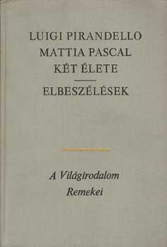 Luigi Pirandello - Mattia Pascal k�t �lete-Elbesz�l�sek