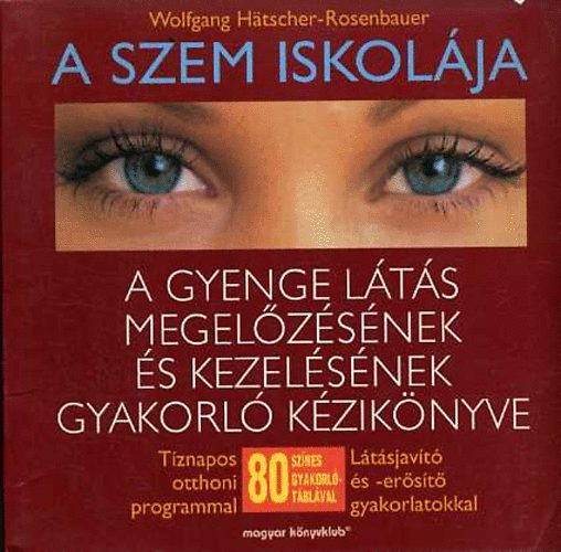 Hátscher-Rosenbauer - A szem iskolája - A gyenge látás megelőzésének és kezelésének gyakorló