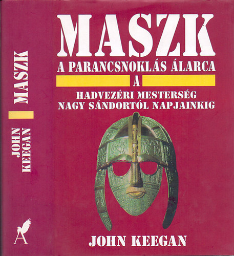 John Keegan - Maszk - A parancsnokls larca (A hadvezri mestersg Nagy Sndortl napjainkig)