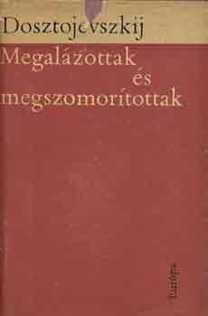 Fjodor Mihajlovics Dosztojevszkij - Megal�zottak �s megszomor�tottak