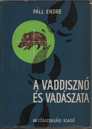 Páll Endre - A vaddisznó és vadászata