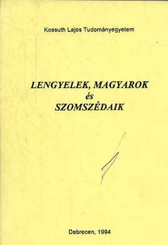 Nagy L�szl� K�lm�n  (szerk.) - Lengyelek, magyarok �s szomsz�daik
