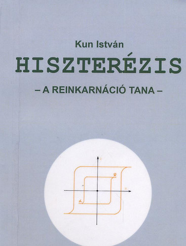 Kun Istv�n - Hiszter�zis - A reinkarn�ci� tana