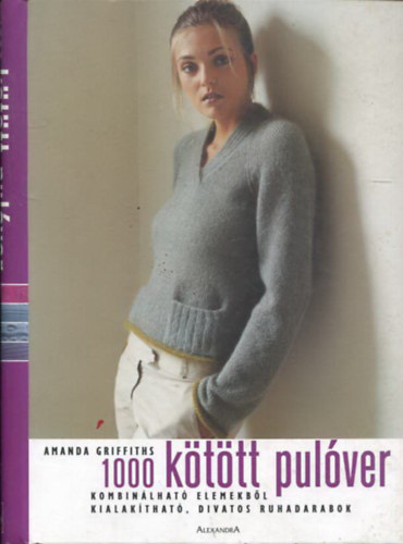 Amanda Griffiths - 1000 kötött pulóver - Kombinálható elemekből kialakítható, divatos ruhadarabok