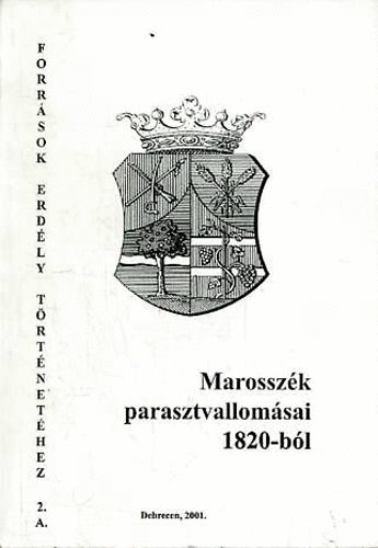 Takács Péter  (szerk.) - Marosszék parasztvallomásai 1820-ból -Források Erdély történetéhez 2.A