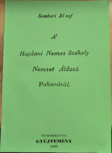 Sombori Jzsef - A Hajdani Nemes Szkely Nemzet ldoz Poharrl (reprint)