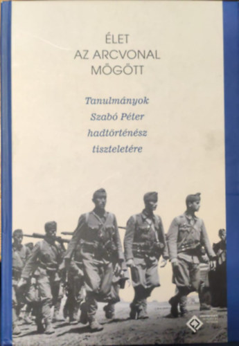 let az arcvonal mgtt - Tanulmnyok Szab Pter hadtrtnsz tiszteletre