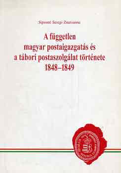 Siposn Seregi Zsuzsanna - A fggetlen magyar postaigazgats s a tbori postaszolglat...1848-49