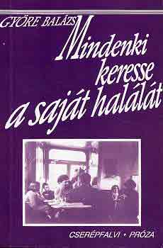 Gy�re Bal�zs - Mindenki keresse a saj�t hal�l�t