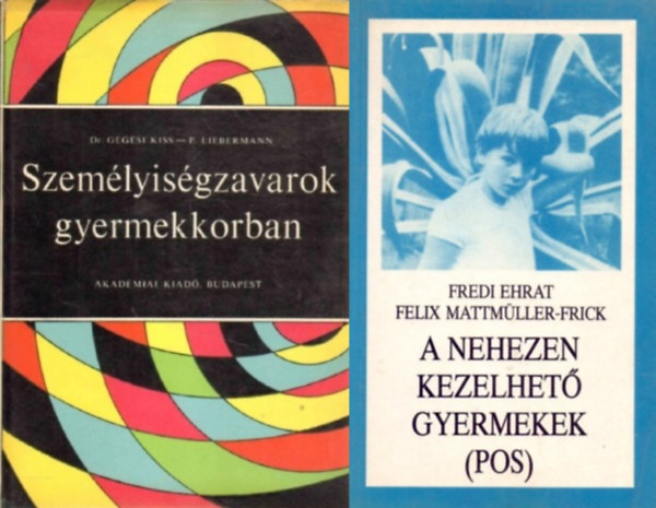 Felix Mattmüller-Frick, Dr. Gegesi Kiss Pál, P. Liebermann Lucy Fredi Ehrat - 2 db könyv személyiség zavaros gyerekekről:A nehezen kezelhető gyermekek + Személyiségzavarok gyermekkorban