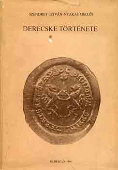 Szendrey Istv�n-Nyakas Mikl�s - Derecske t�rt�nete