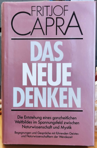 Fritjof Capra - Das Neue Denken: Die Entstehung eines ganzheitlichen Weltbildes im Spannungsfeld zwischen Naturwissenschaft und Mystik