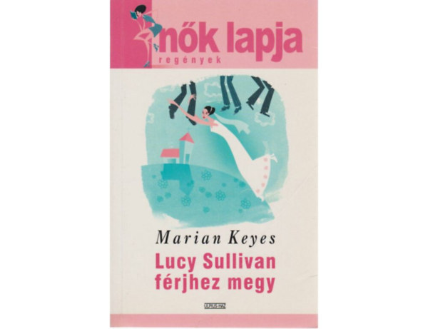 Dezsnyi Katalin  Marian Keyes (szerk.), Molnr Edit (ford.) - Lucy Sullivan frjhez megy (Lucy Sullivan is Getting Married) - Molnr Edit fordtsban