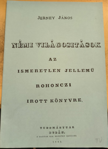 Jerney J�nos - N�mi vil�gosit�sok az ismeretlen jellem� rohonczi irott k�nyvre (reprint)