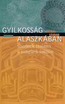Andr�s S�ndor - Gyilkoss�g Alaszk�ban (Sherlock Holmes a tlingitek f�ldj�n)
