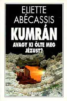 Eliette Abécassis - Kumrán, avagy ki ölte meg Jézust?