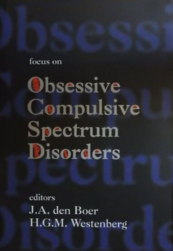 H. G. M. Westenberg J. A. den Boer - Focus on Obsessive-Compulsive Spectrum Disorders (F�kuszban az obszessz�v-kompulz�v spektrumzavarok)