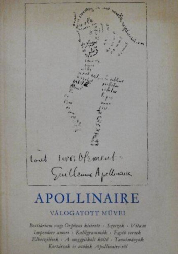 P�r Judit  Guillaume Apollinaire (szerk.), R�nay Gy�rgy (ford.) - Guillaume Apollinaire v�logatott m�vei - Besti�rium vagy orpheus k�s�rete, Szeszek, Vitam impendere amori, Kalligramm�k, Egy�b versek, Elbesz�l�sek, Tanulm�nyok)