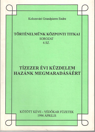 Kolozsvri Grandpierre Endre - Tzezer vi kzdelem haznk megmaradsrt - j Gesta Hungarorum