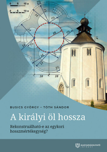 T�th S�ndor Busics Gy�rgy - A kir�lyi �l hossza: Rekonstru�lhat�-e az egykori hosszm�rt�kegys�g?
