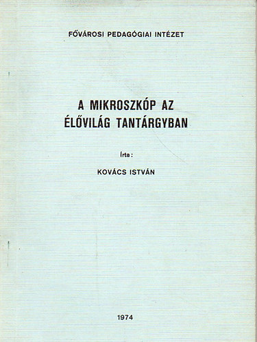Kov�cs Istv�n - A mikroszk�p az �l�vil�g tant�rgyban