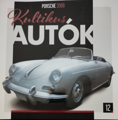 Silvia Vallejo  (szerk.) - Kultikus aut�k 12. PORSCHE 356B