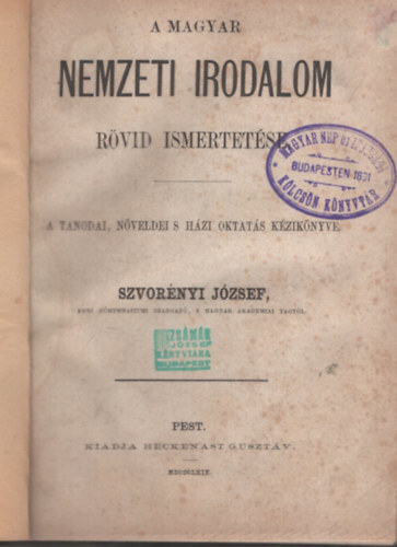 Szvor�nyi J�zsef - A magyar nemzeti irodalom r�vid ismertet�se. A tanodai, n�veldei s h�zi oktat�s k�zik�nyve.