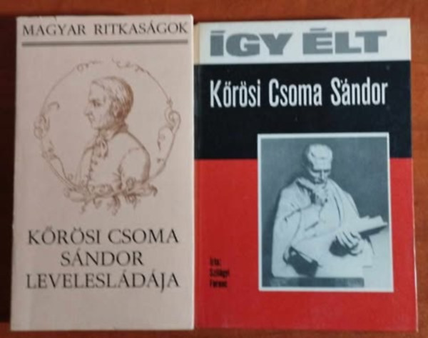 Belia György (szerk.) Szilágyi Ferenc (Szerk.) - 2db Kőrösi Csoma Sándor könyv:Így élt Kőrösi Csoma Sándor+Kőrösi Csoma Sándor levelesládája (Magyar ritkaságok)