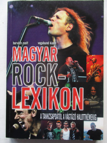 Horváth Zsolt - Magyar rocklexikon - A Tankcsapdától a Vágtázó Halottkémekig