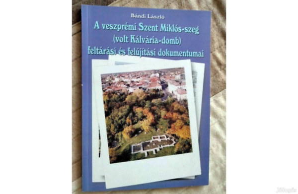 B�ndi L�szl� - A veszpr�mi Szent-Mikl�s-szeg felt�r�si �s fel�j�t�si