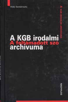 Vitalij Sentalinszkij - A KGB irodalmi arch�vuma - A felt�madott sz�