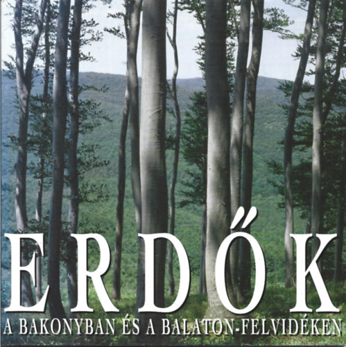Dr. Kir�ly P�l - Erd�k a Bakonyban �s a Balaton-felvid�ken