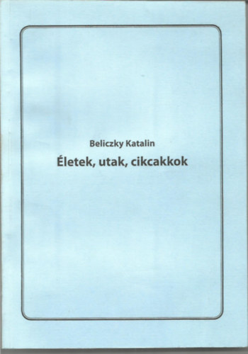 Beliczky Katalin - �letek, utak, cikcakkok
