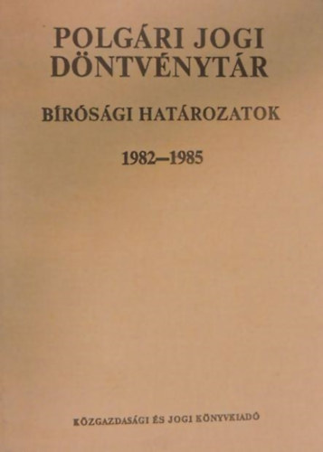 dr. Csiky Ottó - Polgári jogi döntvénytár X. Bírósági határozatok (1982-1985)